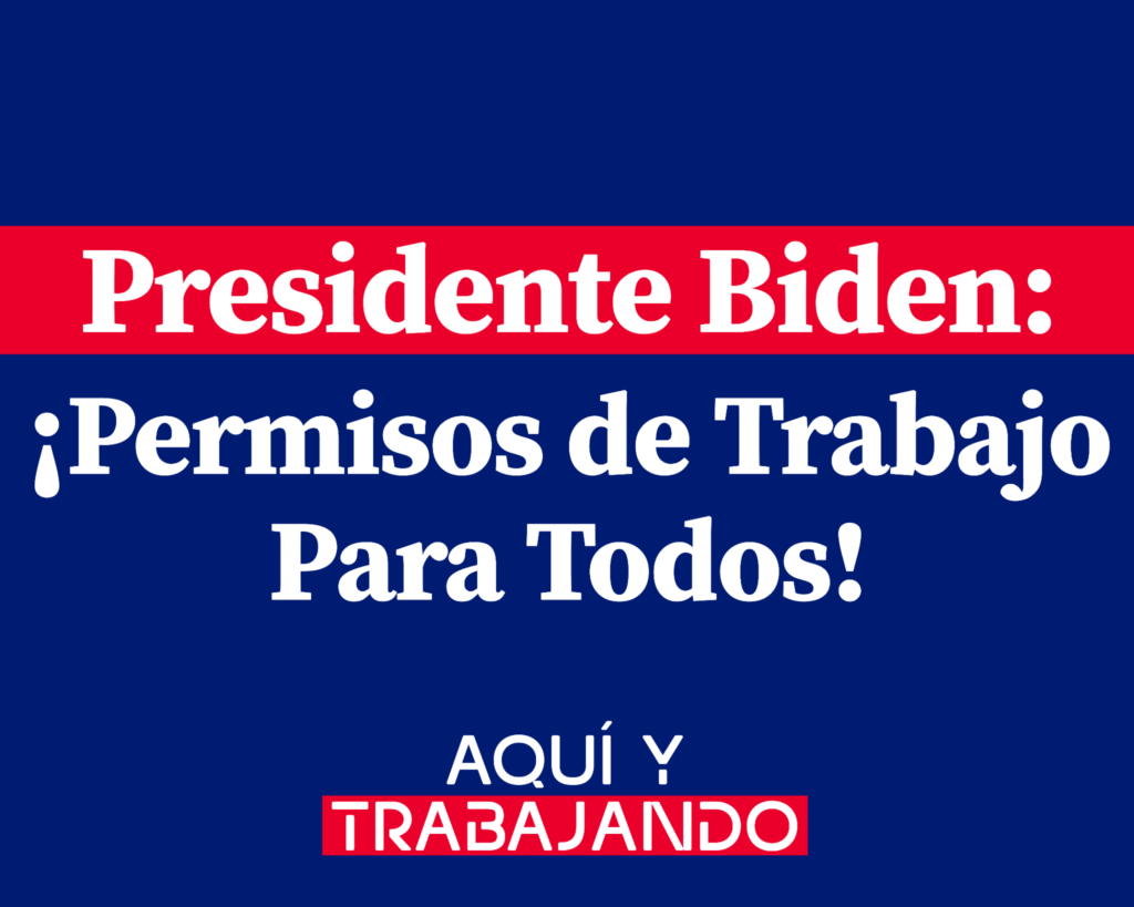 This image is of a sign that reads "Presidente Biden: Permisos de Trabajo Para Todos!